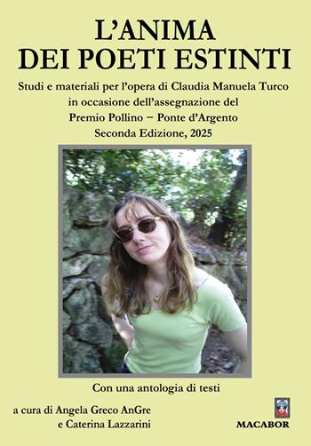 L'anima dei poeti estinti. Studi e materiali per l’opera di Claudia Manuela Turco in occasione dell’assegnazione del Premio Pollino - Ponte d’Argento 2025  - Libro Macabor 2025, Nuova luce | Libraccio.it