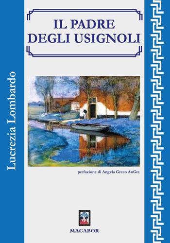 Il padre degli usignoli - Lucrezia Lombardo - Libro Macabor 2025, I gelsi | Libraccio.it