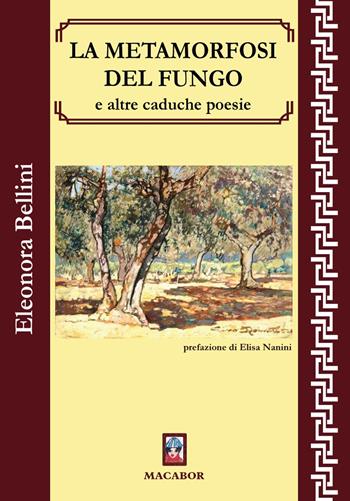 La metamorfosi del fungo e altre caduche poesie - Eleonora Bellini - Libro Macabor 2025, I gelsi | Libraccio.it