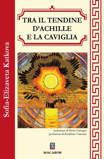 Tra il tendine d’Achille e la caviglia - Sofia Elizaveta Katkova - Libro Macabor 2025, Lo scrigno bianco | Libraccio.it