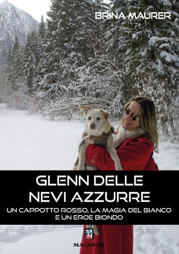 Glenn delle nevi azzurre... Un cappotto rosso, la magia del bianco e un eroe biondo - Brina Maurer - Libro Macabor 2026, Nodi | Libraccio.it