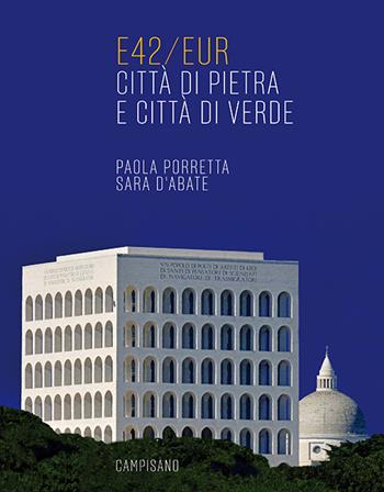 E42/eur. Città di pietra e città di verde - Paola Porretta, Sara D'Abate - Libro Campisano Editore 2026, Architettura | Libraccio.it