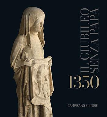 1350. Il Giubileo senza Papa. Ediz. a colori  - Libro Campisano Editore 2026, Cataloghi mostre | Libraccio.it