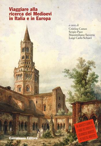 Viaggiare alla ricerca dei Medioevi in Italia e in Europa - Cristina Cuneo, Sergio Pace, Massimiliano Savorra - Libro Campisano Editore 2026, I viaggi dell'architetto | Libraccio.it