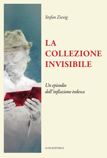 La collezione invisibile - Stefan Zweig - Libro Luni Editrice 2026, Il sogno di Gutenberg | Libraccio.it