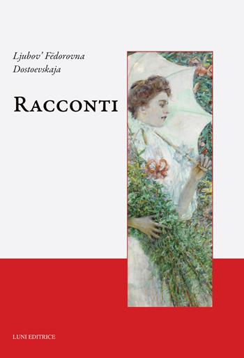 Racconti - Ljubov'Fëdorovna Dostoevskaja - Libro Luni Editrice 2026, Caffè letterario | Libraccio.it