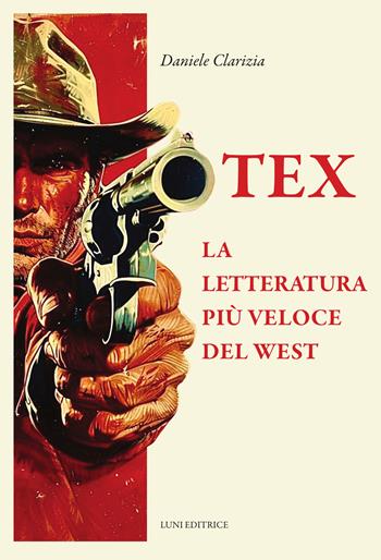 Tex. La letteratura più veloce del West - Daniele Clarizia - Libro Luni Editrice 2026 | Libraccio.it