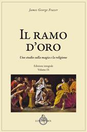 Il ramo d'oro. Studio della magia e della religione. Vol. 9