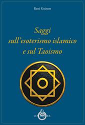 Saggi sull’esoterismo islamico e sul taoismo. Nuova ediz.