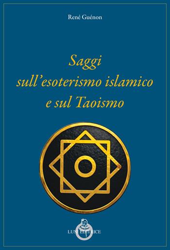 Saggi sull’esoterismo islamico e sul taoismo. Nuova ediz. - René Guénon - Libro Luni Editrice 2026, Grandi pensatori | Libraccio.it