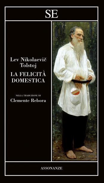 La felicità domestica - Lev Tolstoj - Libro SE 2026, Assonanze | Libraccio.it