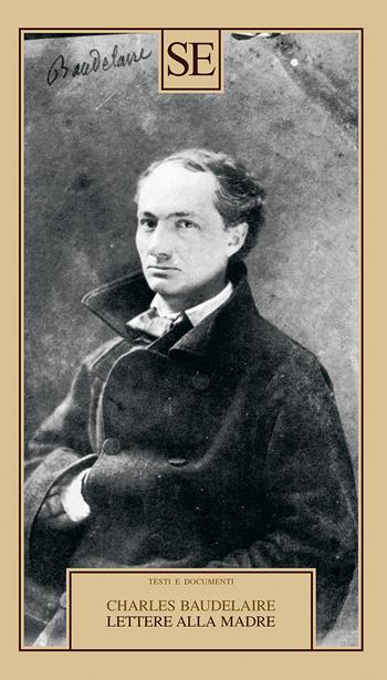 Lettere alla madre - Charles Baudelaire - Libro SE 2026, Testi e documenti | Libraccio.it