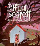 Rifugi segreti dove nascono i sogni. Ediz. illustrata