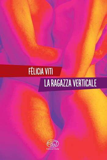 La ragazza verticale - Félicia Viti - Libro Edizioni Clichy 2026 | Libraccio.it