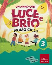 Un anno con Luce e Brio. Con Letture, Grammatica e Scrittura, Matematica, Storia, Geografia, Scienze. Per la Scuola elementare. Con e-book. Con espansione online. Vol. 3