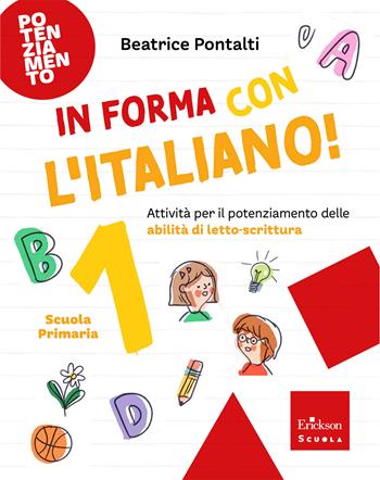 In forma con l'italiano. Attività per il potenziamento delle abilità di letto-scrittura. Vol. 1 - Beatrice Pontalti - Libro Erickson Scuola 2026 | Libraccio.it