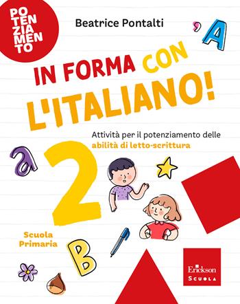 In forma con l'italiano. Attività per il potenziamento delle abilità di letto-scrittura. Vol. 2 - Beatrice Pontalti - Libro Erickson Scuola 2026, Esercizi attivi | Libraccio.it