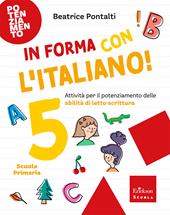 In forma con l'italiano. Attività per il potenziamento delle abilità di letto-scrittura. Vol. 5
