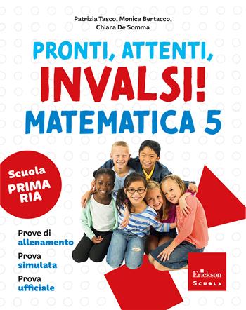 Pronti, attenti, invalsi! Matematica. Per la 5ª classe della Scuola elementare - Patrizia Tasco, Monica Bertacco, Chiara De Somma - Libro Erickson Scuola 2026 | Libraccio.it