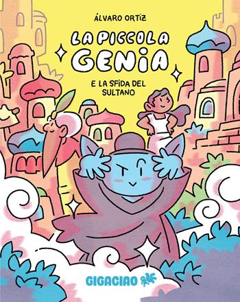 La piccola genia e la sfida del sultano - Álvaro Ortiz - Libro Gigaciao 2026 | Libraccio.it