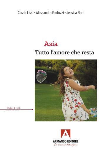 Asia, tutto l’amore che resta - Cinzia Lissi, Alessandra Fantozzi, Jessica Neri - Libro Armando Editore 2026 | Libraccio.it