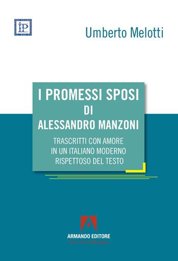 I Promessi sposi di Alessandro Manzoni trascritti con amore in un italiano moderno rispettoso del testo - Umberto Melotti - Libro Armando Editore 2026, Società e comunità | Libraccio.it