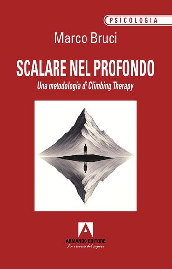 Scalare nel profondo. Una metodologia di Climbing Therapy - Marco Bruci - Libro Armando Editore 2026, Psicologia | Libraccio.it