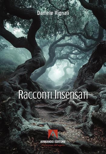 Racconti insensati - Daniele Vignali - Libro Armando Editore 2026, Narrare | Libraccio.it
