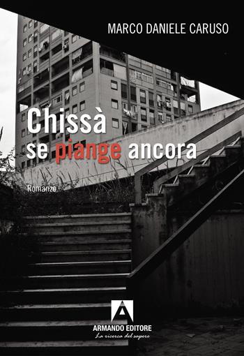 Chissà se piange ancora - Marco Daniele Caruso - Libro Armando Editore 2026, Narrare | Libraccio.it