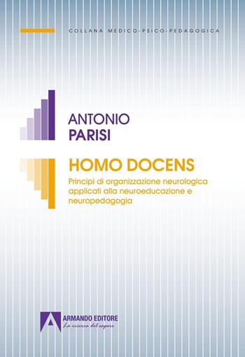 Homo docens. Principi di organizzazione neurologica applicati alla neuroeducazione neuropedagogia - Antonio Parisi - Libro Armando Editore 2026, Medico-psico-pedagogica | Libraccio.it