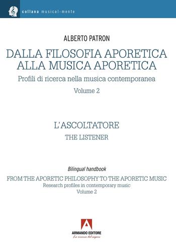Dalla filosofia aporetica alla musica aporetica. Profili di ricerca nella musica contemporanea. Ediz. italiana e inglese. Vol. 2: L' ascoltatore - Alberto Patron - Libro Armando Editore 2026, Musicalmente | Libraccio.it