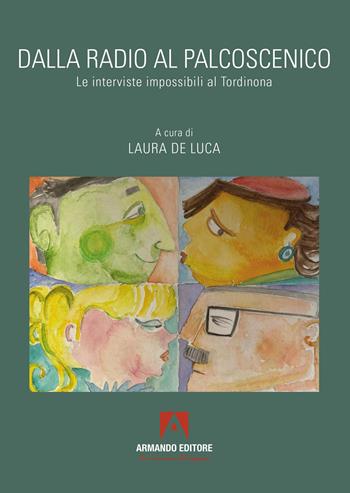 Dalla radio al palcoscenico. Le interviste impossibili al Tordinona - Laura De Luca - Libro Armando Editore 2026, Scaffale aperto | Libraccio.it