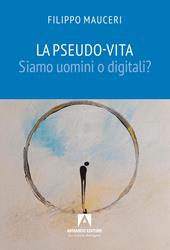 La pseudo-vita. Siamo uomini o digitali?