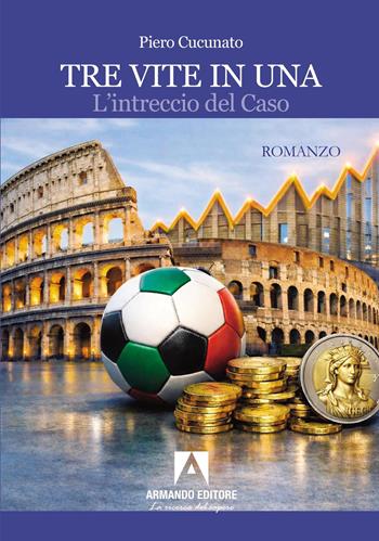 Tre vite in una. L'intreccio del caso - Piero Cucunato - Libro Armando Editore 2026, Narrare | Libraccio.it