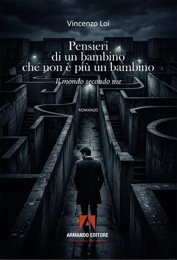 Pensieri di un bambino che non è più un bambino. Il mondo secondo me - Vincenzo Loi - Libro Armando Editore 2026, Narrare | Libraccio.it