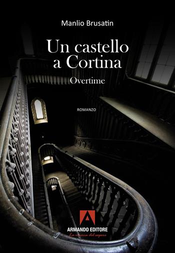 Un castello a Cortina overtime - Manlio Brusatin - Libro Armando Editore 2026, Narrare | Libraccio.it