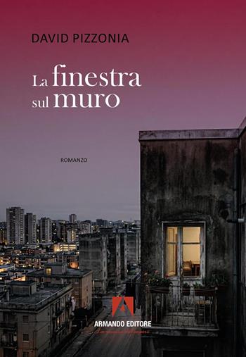 La finestra sul muro - David Pizzonia - Libro Armando Editore 2026, Narrare | Libraccio.it