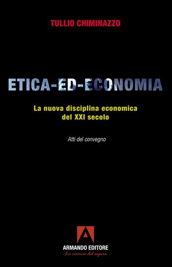 Etica-ed-economia. La nuova disciplina economica del XXI secolo. Atti del Convegno - Tullio Chiminazzo - Libro Armando Editore 2026, Policy | Libraccio.it