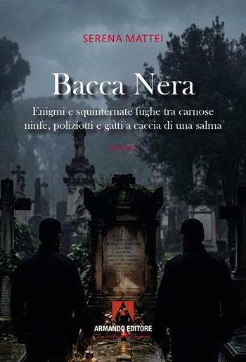 Bacca nera. Enigmi e squinternate fughe tra carnose ninfe, poliziotti e gatti a caccia di una salma - Serena Mattei - Libro Armando Editore 2026, Narrare | Libraccio.it