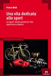 Una vita dedicata allo sport. Lo sport come scuola di vita, sacrificio e libertà