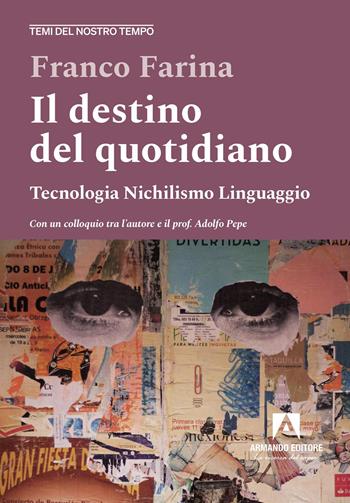 Il destino del quotidiano. Tecnologia. Nichilismo. Linguaggio - Franco Farina - Libro Armando Editore 2026, Temi del nostro tempo | Libraccio.it