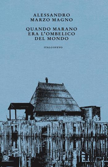 Quando Marano era l'ombelico del mondo - Alessandro Marzo Magno - Libro Italo Svevo 2026, I germogli | Libraccio.it