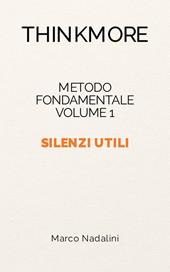 Silenzi utili. Metodo fondamentale ThinkMore. Vol. 1