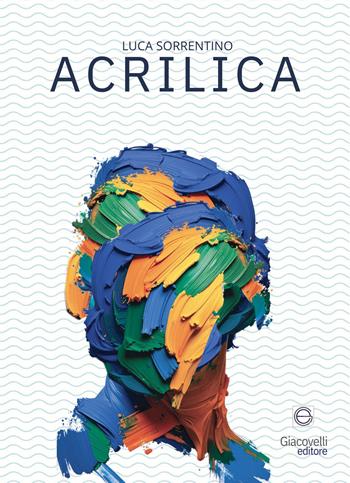 Acrilica - Luca Sorrentino - Libro Giacovelli Editore 2025 | Libraccio.it