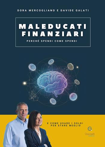 Maleducati finanziari. Perché spendi come spendi (e come usare i soldi per stare meglio) - Dora Mercogliano, Davide Galati - Libro Giacovelli Editore 2026 | Libraccio.it