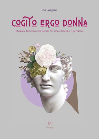 Cogito ergo donna. Manuale filosofico per donne che non chiedono il permesso - Iris Gargano - Libro Giacovelli Editore 2026 | Libraccio.it