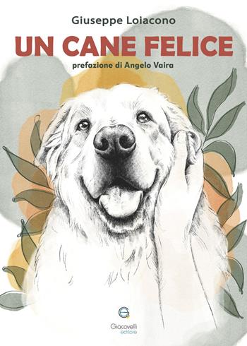 Un cane felice - Giuseppe Loiacono - Libro Giacovelli Editore 2026 | Libraccio.it
