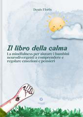 Il libro della calma. La mindfulness per aiutare i bambini neurodivergenti a comprendere e regolare emozioni e pensieri