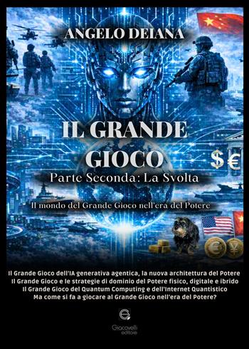 Il grande gioco. Parte seconda: la svolta - Angelo Deiana - Libro Giacovelli Editore 2026 | Libraccio.it
