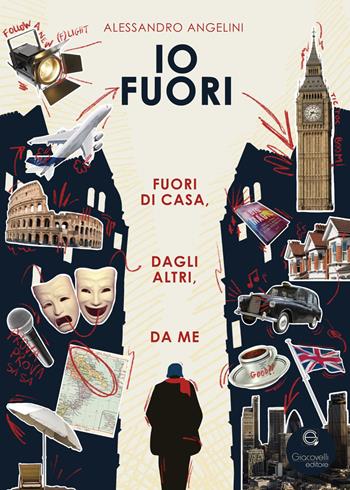 Io fuori. Fuori di casa, dagli altri, da me - Alessandro Angelini - Libro Giacovelli Editore 2026 | Libraccio.it